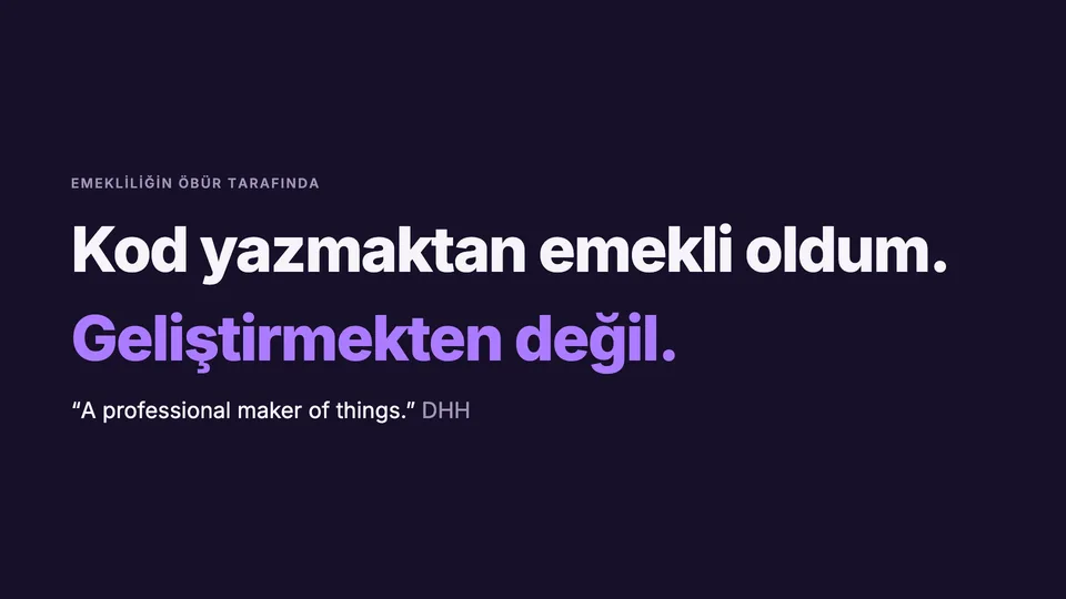 Slayt: Kod yazmaktan emekli oldum. Geliştirmekten değil.